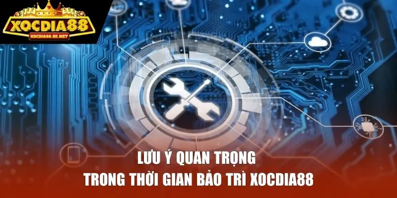 Lưu ý quan trọng trong thời gian nền tảng thực hiện bảo trì 