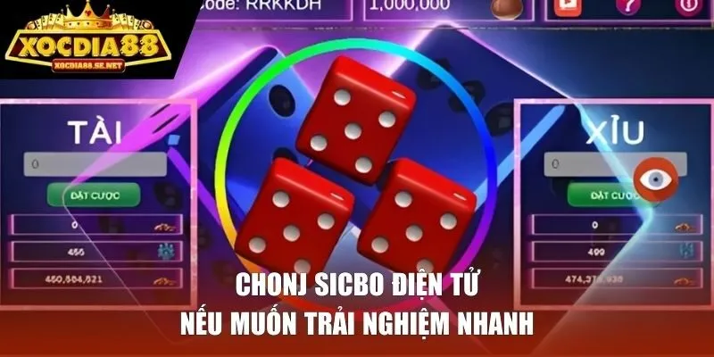 Chọn Sicbo điện tử nếu muốn trải nghiệm nhanh